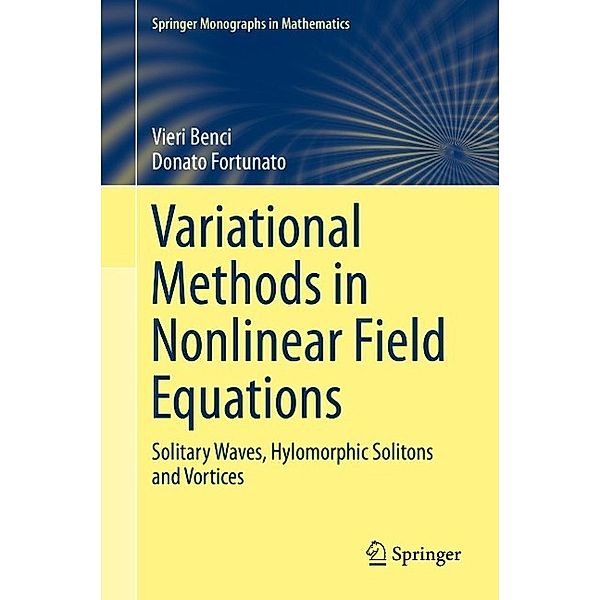 Variational Methods in Nonlinear Field Equations / Springer Monographs in Mathematics, Vieri Benci, Donato Fortunato