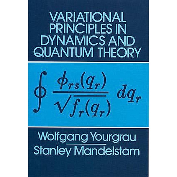 Variational Principles in Dynamics and Quantum Theory / Dover Books on Physics, Wolfgang Yourgrau, Stanley Mandelstam
