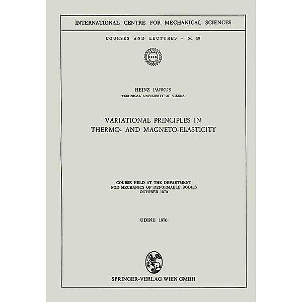 Variational Principles in Thermo- and Magneto-Elasticity / CISM International Centre for Mechanical Sciences Bd.58, Heinz Parkus