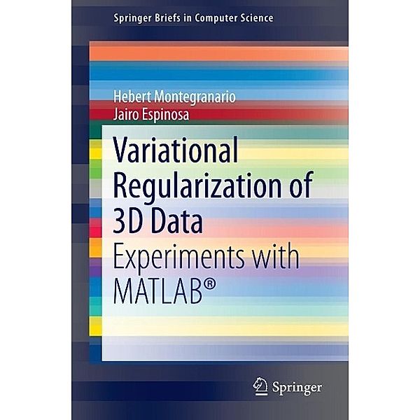 Variational Regularization of 3D Data / SpringerBriefs in Computer Science, Hebert Montegranario, Jairo Espinosa