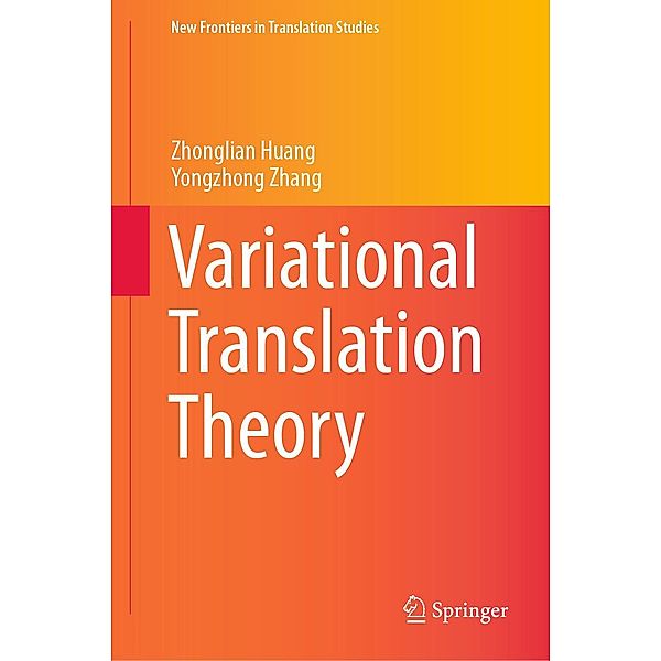 Variational Translation Theory / New Frontiers in Translation Studies, Zhonglian Huang, Yongzhong Zhang