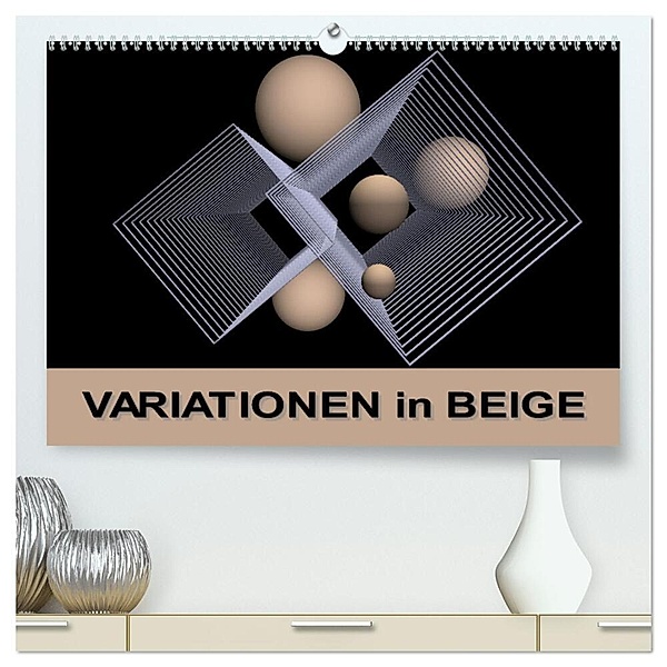 VARIATIONEN in BEIGE (hochwertiger Premium Wandkalender 2025 DIN A2 quer), Kunstdruck in Hochglanz, Calvendo, IssaBild