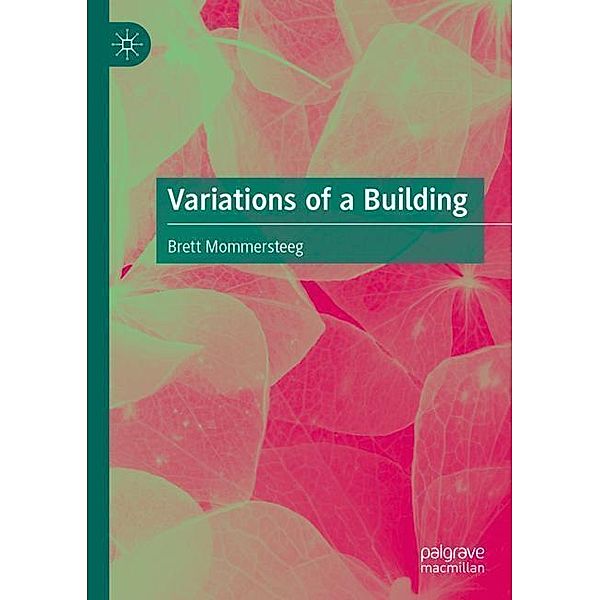 Variations of a Building, Brett Mommersteeg