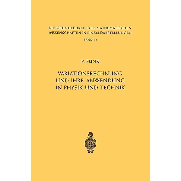 Variationsrechnung und Ihre Anwendung in Physik und Technik / Grundlehren der mathematischen Wissenschaften Bd.94, Paul Funk