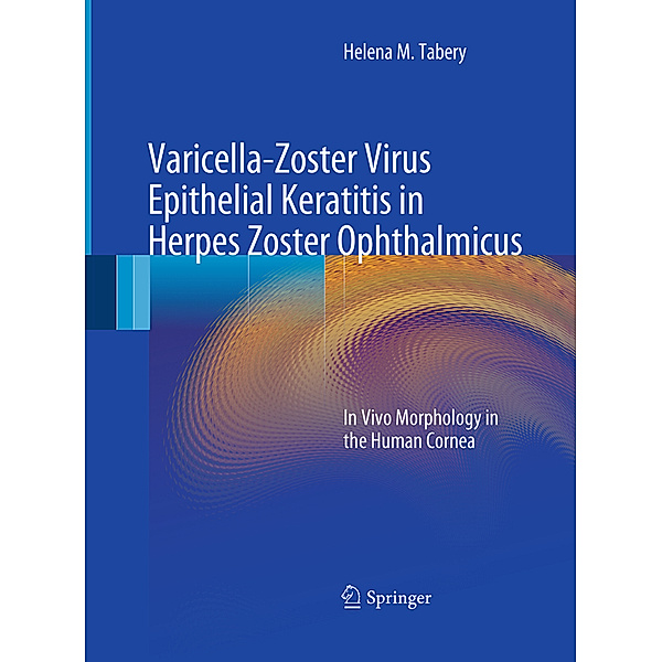 Varicella-Zoster Virus Epithelial Keratitis in Herpes Zoster Ophthalmicus, Helena M. Tabery