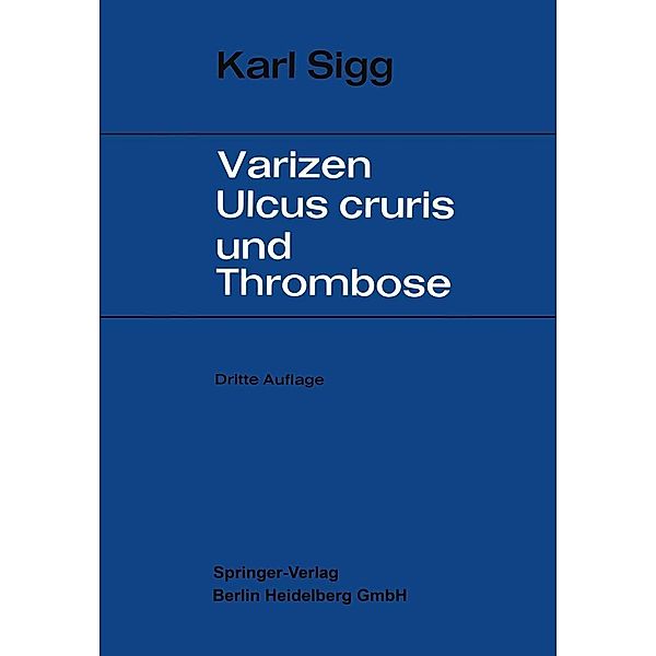 Varicen - Ulcus Cruris und Thrombose, Karl Sigg