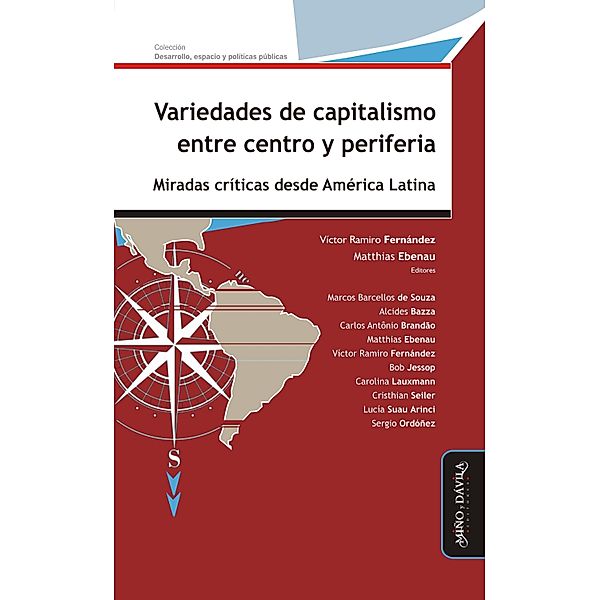 Variedades de capitalismo entre centro y periferia / Desarrollo, espacio y políticas públicas Bd.1, Matthias Ebenau, Sergio Ordóñez, Víctor Ramiro Fernández, Marcos Barcellos de Souza, Alcides Bazza, Carlos Antonio Brandao, Bob Jessop, Carolina Lauxmann, Cristhian Seiler, Lucía Suau Arinci