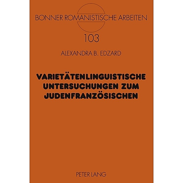 Varietätenlinguistische Untersuchungen zum Judenfranzösischen / Bonner romanistische Arbeiten Bd.103, Alexandra Edzard
