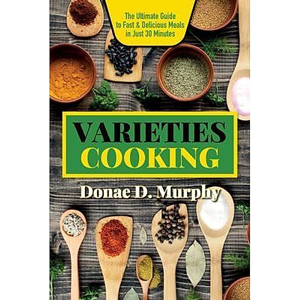Varieties Cooking: Quick & Flavorful Family Meals, Donae D Murphy