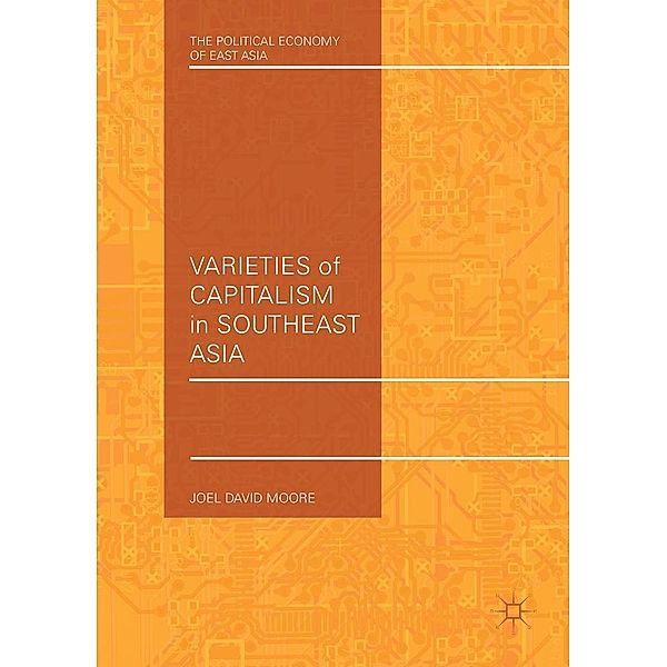 Varieties of Capitalism in Southeast Asia / The Political Economy of East Asia, Joel David Moore