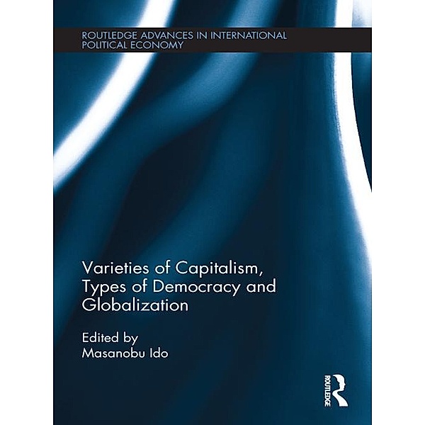 Varieties of Capitalism, Types of Democracy and Globalization / Routledge Advances in International Political Economy