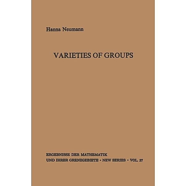 Varieties of Groups / Ergebnisse der Mathematik und ihrer Grenzgebiete. 2. Folge Bd.37, Hanna Neumann