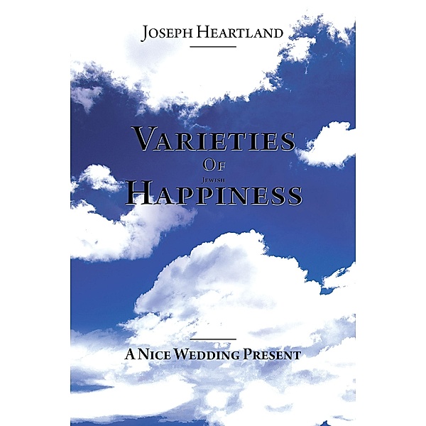 Varieties Of Jewish Happiness / Christian Faith Publishing, Inc., Joseph Heartland