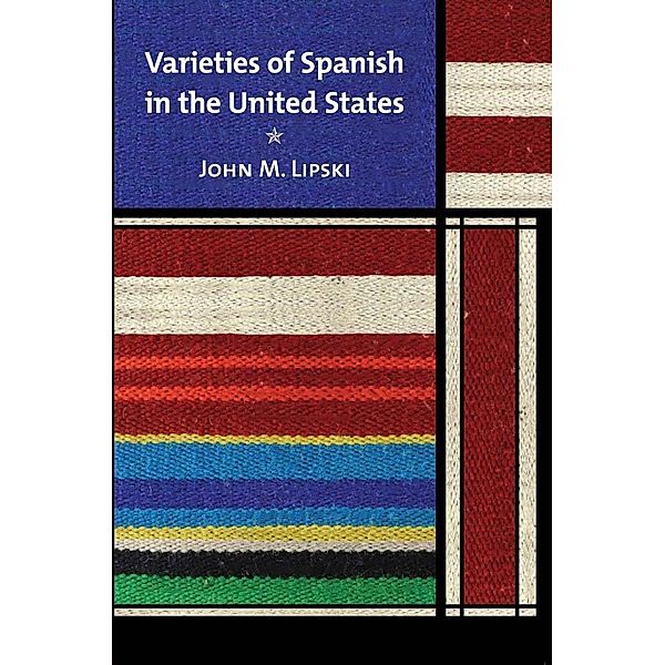 Varieties of Spanish in the United States / Georgetown Studies in Spanish Linguistics series, John M. Lipski