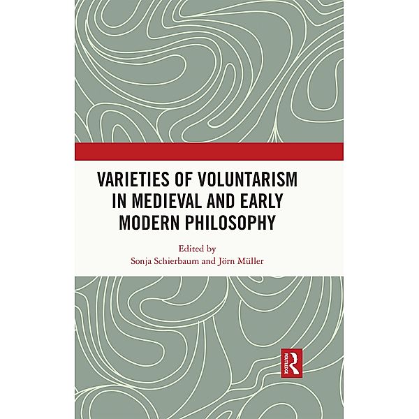 Varieties of Voluntarism in Medieval and Early Modern Philosophy