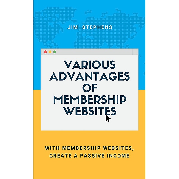 Various Advantages of Membership Websites, Jim Stephens