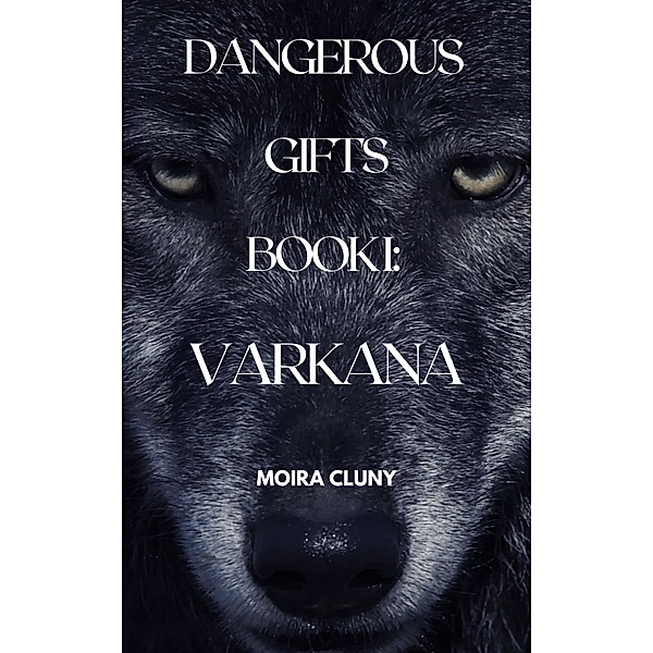 Varkana (Dangerous Gifts, #1) / Dangerous Gifts, Moira Cluny