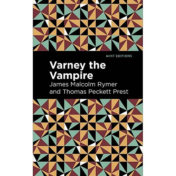 Varney the Vampire / Mint Editions (Horrific, Paranormal, Supernatural and Gothic Tales), James Malcolm Rymer, Thomas Peckett Prest