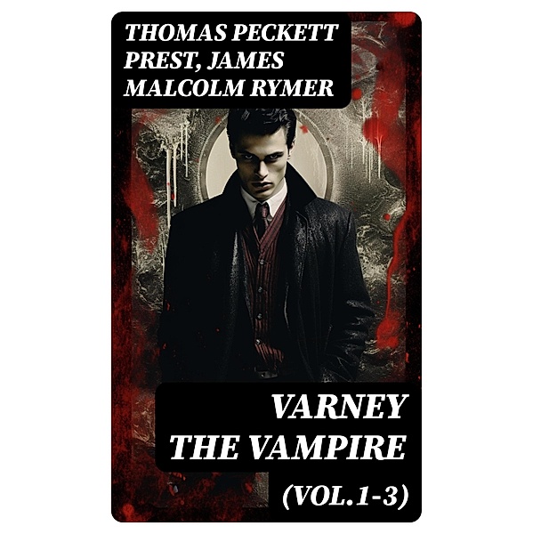 Varney the Vampire (Vol.1-3), Thomas Peckett Prest, James Malcolm Rymer