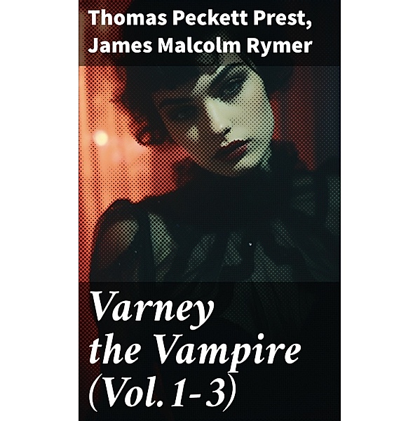 Varney the Vampire (Vol.1-3), Thomas Peckett Prest, James Malcolm Rymer