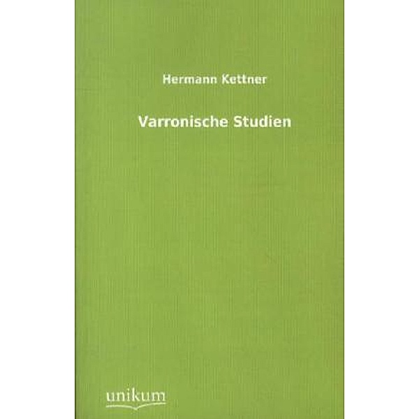 Varronische Studien, Hermann Kettner
