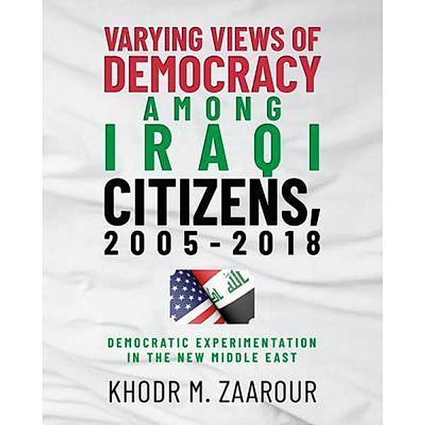 Varying Views of Democracy among Iraqi Citizens, 2005-2018, Khodr M. Zaarour