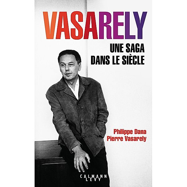 Vasarely Une saga dans le siècle / Biographies, Autobiographies, Pierre Vasarely, Philippe Dana