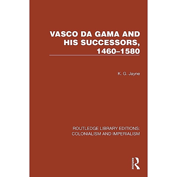 Vasco da Gama and his Successors, 1460-1580, K. G. Jayne