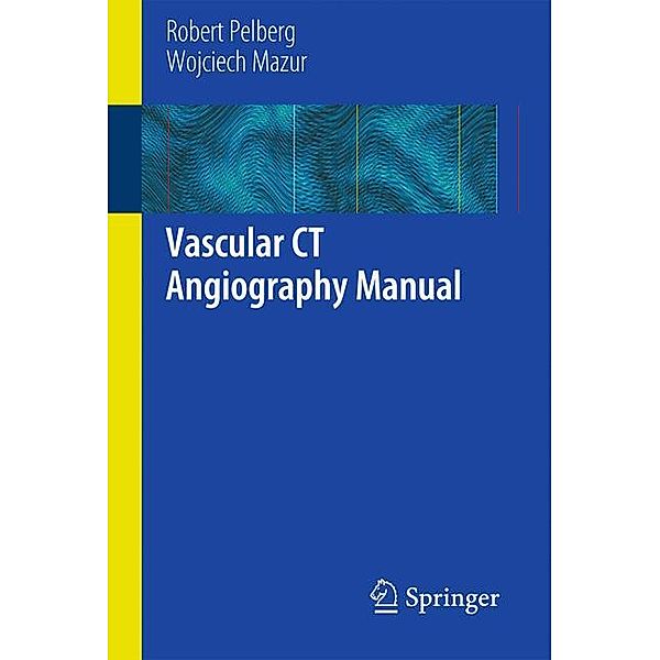 Vascular CT Angiography Manual, Robert Pelberg, Wojciech Mazur