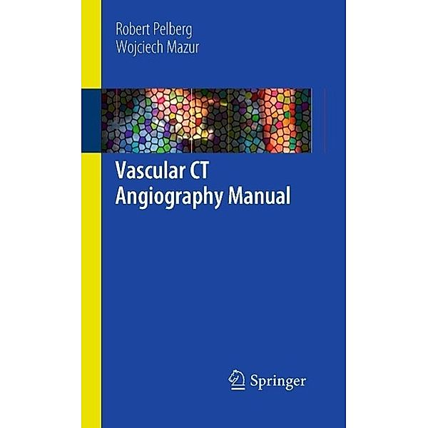 Vascular CT Angiography Manual, Robert Pelberg, Wojciech Mazur