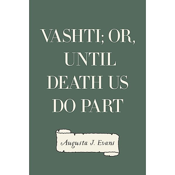 Vashti; Or, Until Death Us Do Part, Augusta J. Evans