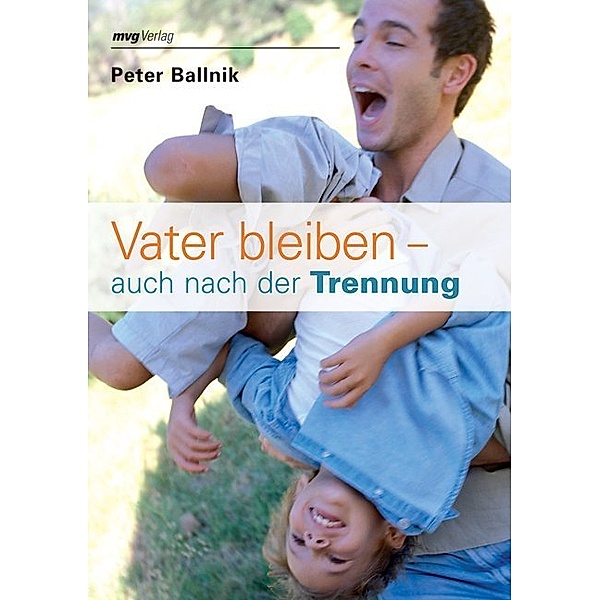 Vater bleiben - auch nach der Trennung, Peter Ballnik