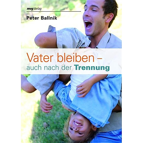Vater bleiben - auch nach der Trennung / MVG Verlag bei Redline, Peter Ballnik