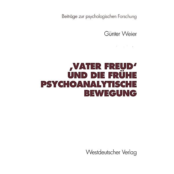 ,Vater Freud' und die frühe psychoanalytische Bewegung / Beiträge zur psychologischen Forschung, Günter Weier
