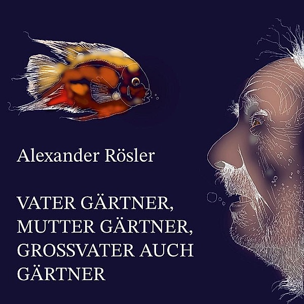 Vater Gärtner, Mutter Gärtner, Großvater auch Gärtner., Alexander Rösler