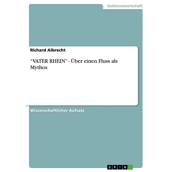 VATER RHEIN  - Über einen Fluss als Mythos, Richard Albrecht