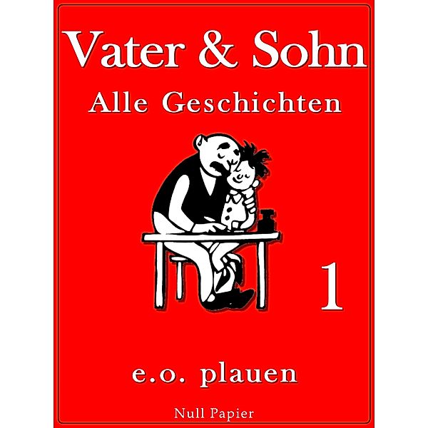 Vater & Sohn - Band 1 / Vater und Sohn bei Null Papier Bd.1, Erich Ohser