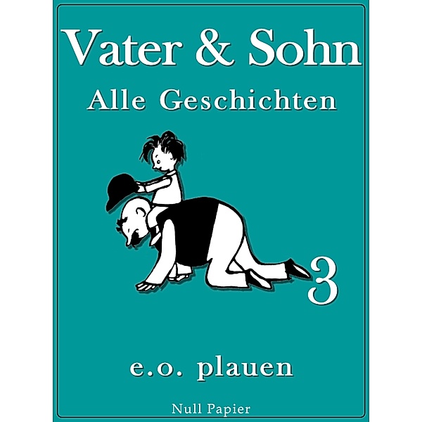 Vater & Sohn - Band 3 / Vater und Sohn bei Null Papier Bd.3, Erich Ohser