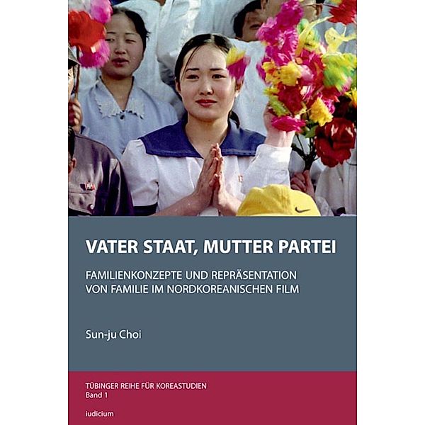 Vater Staat, Mutter Partei / Tübinger Reihe für Koreastudien, Sun-ju Choi