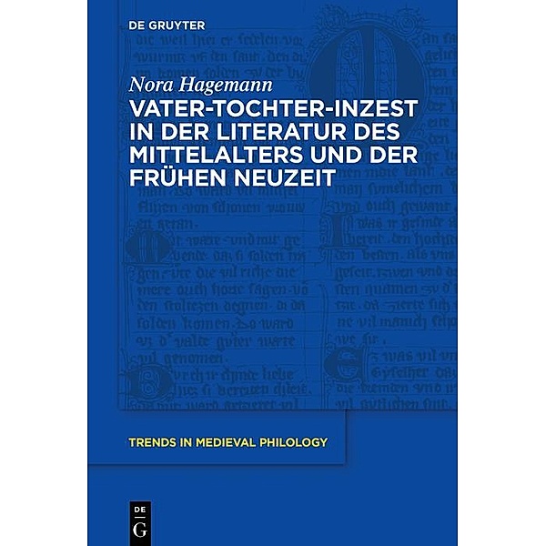 Vater-Tochter-Inzest in der Literatur des Mittelalters und der Frühen Neuzeit / Trends in Medieval Philology Bd.36, Nora Hagemann