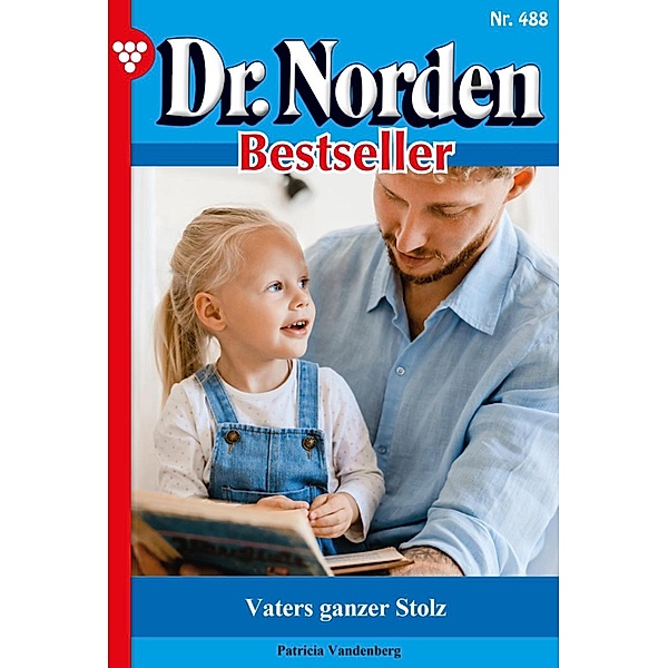 Vaters ganzer Stolz / Dr. Norden Bestseller Bd.488, Patricia Vandenberg