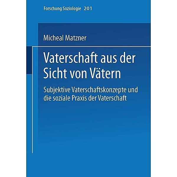 Vaterschaft aus der Sicht von Vätern / Forschung Soziologie Bd.201, Michael Matzner