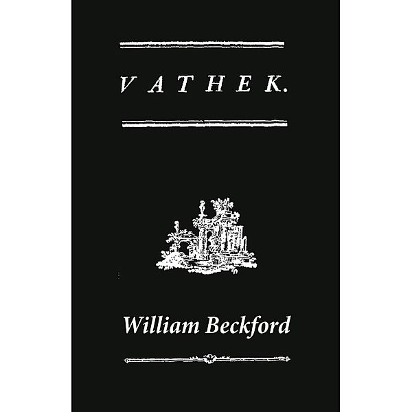 Vathek (A Gothic Novel: the Original Translation by Reverend Samuel Henley), William Beckford
