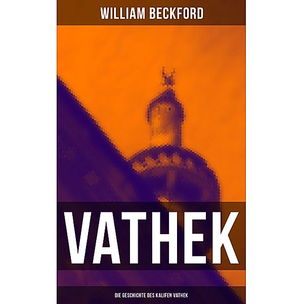 VATHEK: Die Geschichte des Kalifen Vathek, William Beckford