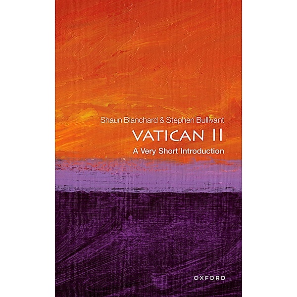 Vatican II: A Very Short Introduction / Very Short Introductions, Shaun Blanchard, Stephen Bullivant