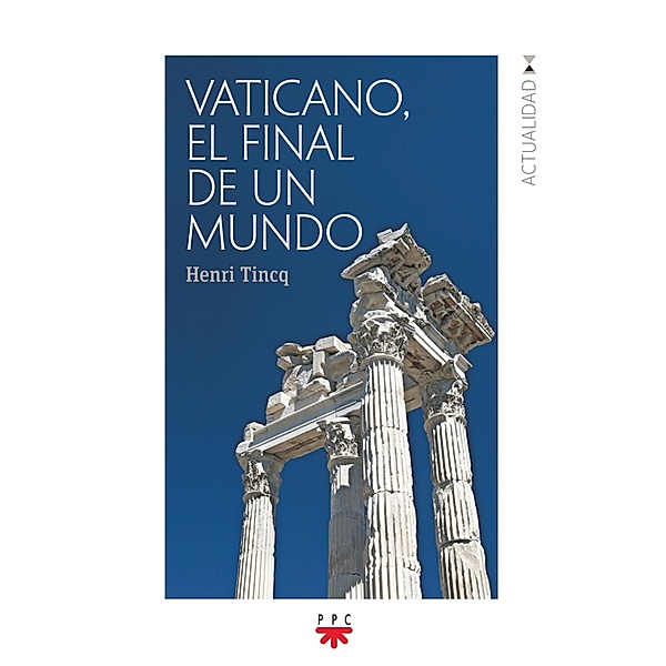 Vaticano, el final de un mundo / Actualidad, José Antonio Pagola Elorza