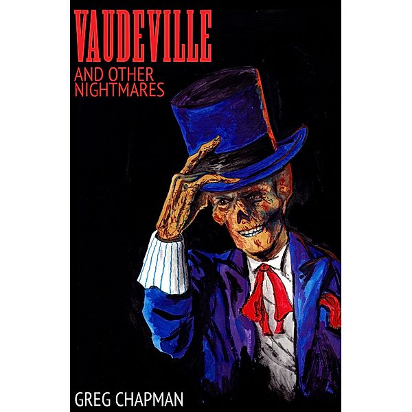 Vaudeville and Other Nightmares, Greg Chapman