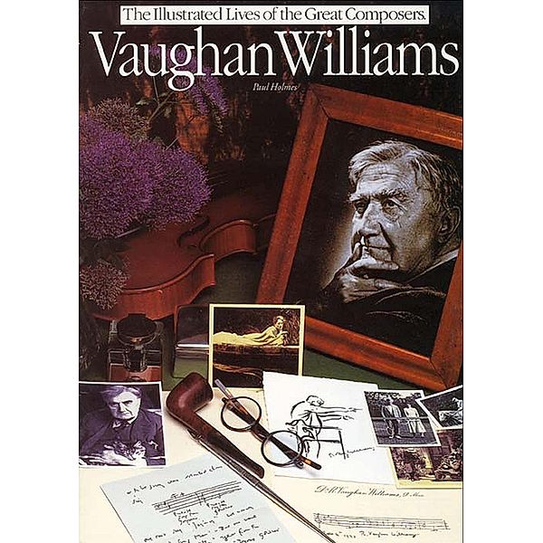 Vaughan Williams: Illustrated Lives Of The Great Composers, Paul Holmes