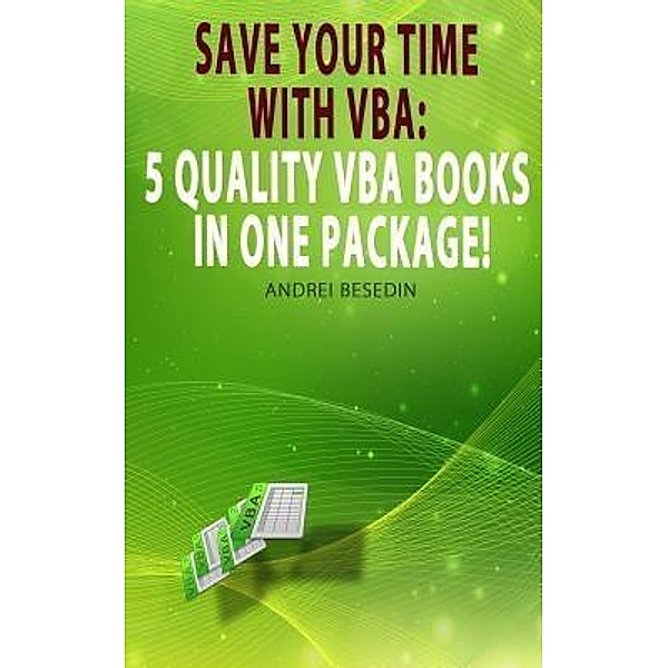 VBA Bible: Save Your Time with VBA / Andrei Besedin, Andrei Besedin