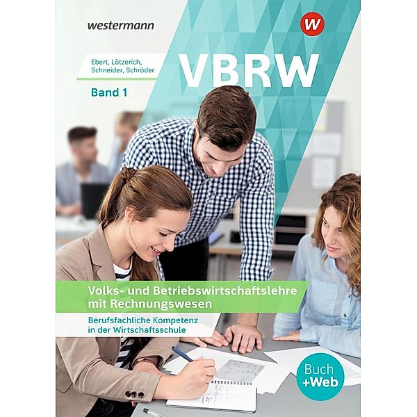 VBRW - Berufsfachliche Kompetenz in der Wirtschaftsschule: 1 Volks- und Betriebswirtschaftslehre mit Rechnungswesen: Schülerband, Roland Lötzerich, Klaus Ebert, Sabine Schröder